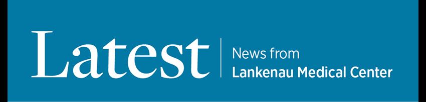 Lankenau Medical Center Foundation LATEST